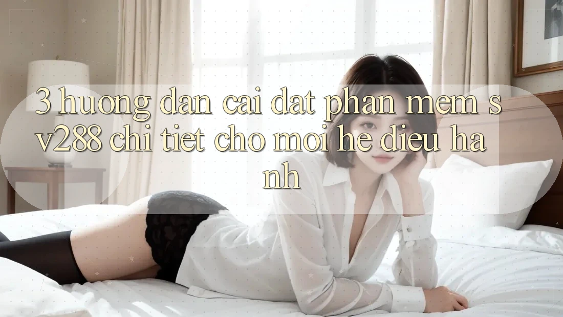 3. Hướng Dẫn Cài đặt Phần mềm sv288 Chi Tiết Cho Mọi Hệ Điều Hành 3. Hướng Dẫn Cài đặt Phần mềm sv288 Chi Tiết Cho Mọi Hệ Điều Hành