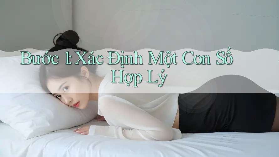 Bước 1: Xác Định Một Con Số Hợp Lý Bước 1: Xác Định Một Con Số Hợp Lý