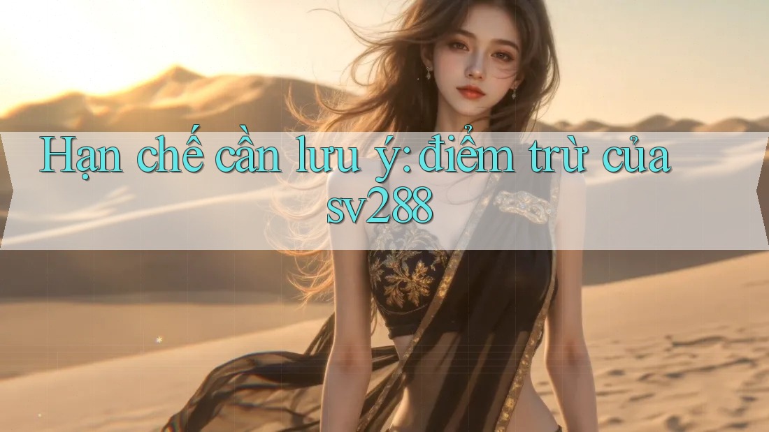 Hạn chế cần lưu ý: điểm trừ của sv288 Hạn chế cần lưu ý: điểm trừ của sv288