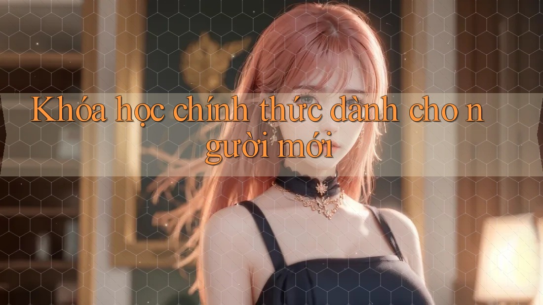 Khóa học chính thức dành cho người mới