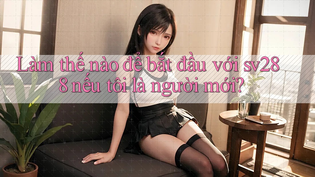 Làm thế nào để bắt đầu với sv288 nếu tôi là người mới?