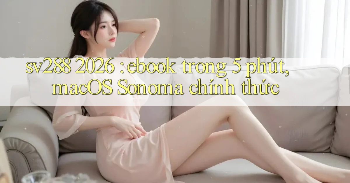 sv288 2026 ebook trong 5 phút, macOS Sonoma chính thức