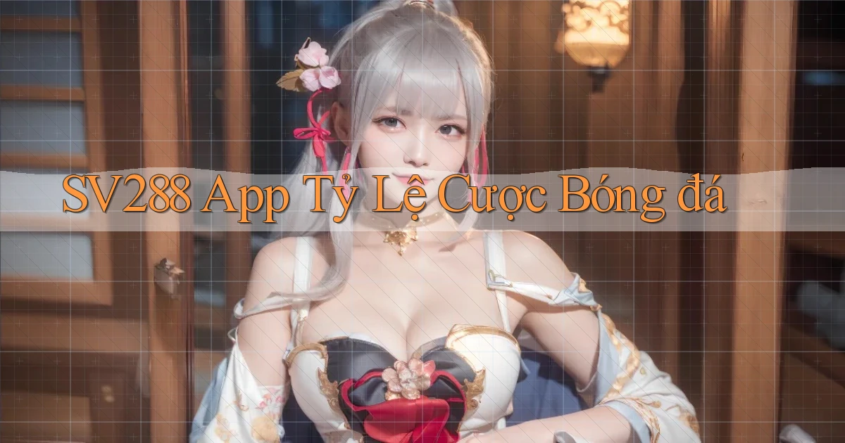 sv288  app tỷ lệ cược bóng đá