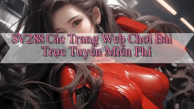 sv288  các trang web chơi bài trực tuyến miễn phí