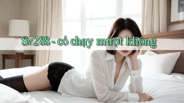 Sv288   có chạy mượt không