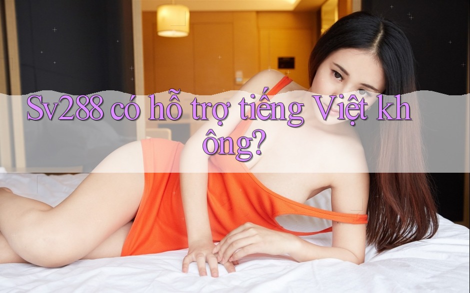 sv288 có hỗ trợ tiếng Việt không?