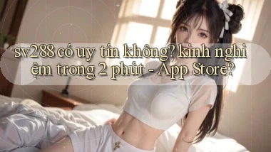 sv288 có uy tín không kinh nghiệm trong 2 phút   App Store