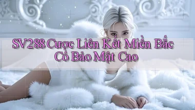 sv288  cược liên kết miền bắc có bảo mật cao