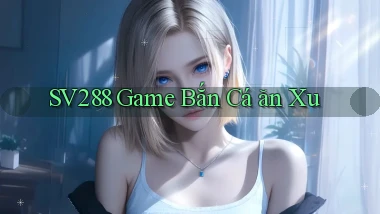 sv288  game bắn cá ăn xu