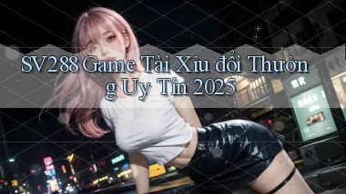 sv288  game tài xỉu đổi thưởng uy tín 2025