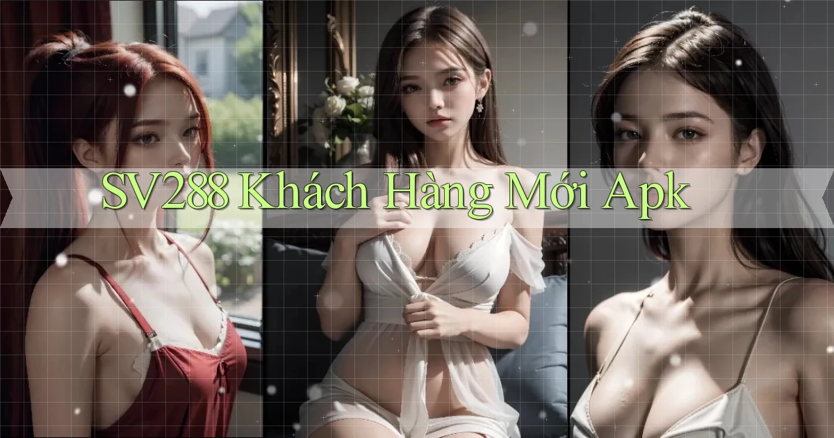 sv288  khách hàng mới apk