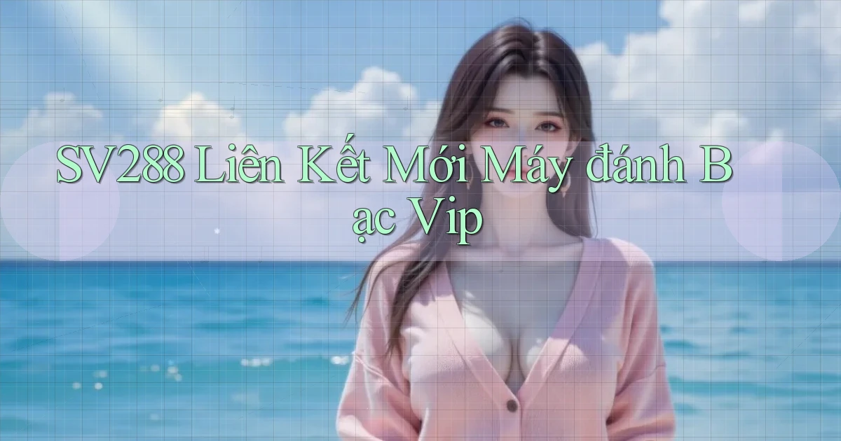 sv288  liên kết mới máy đánh bạc vip