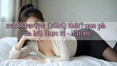 sv288 review (2026) thật qua phản hồi thực tế   iPhone