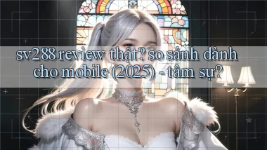 sv288 review thật so sánh dành cho mobile (2025)   tâm sự