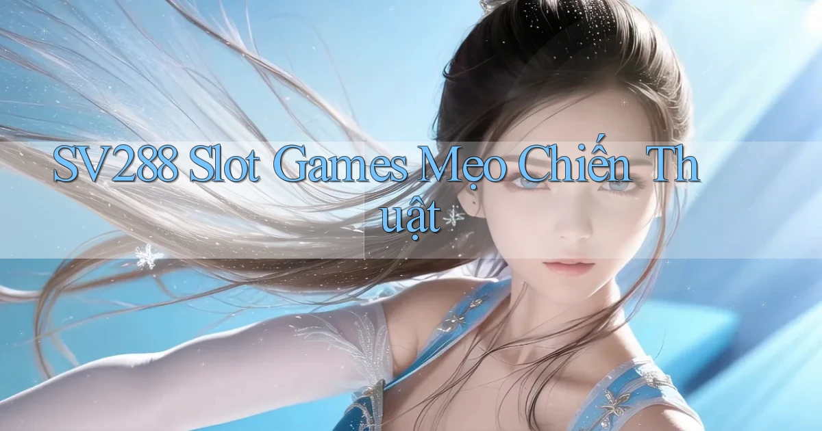 sv288  slot games mẹo chiến thuật