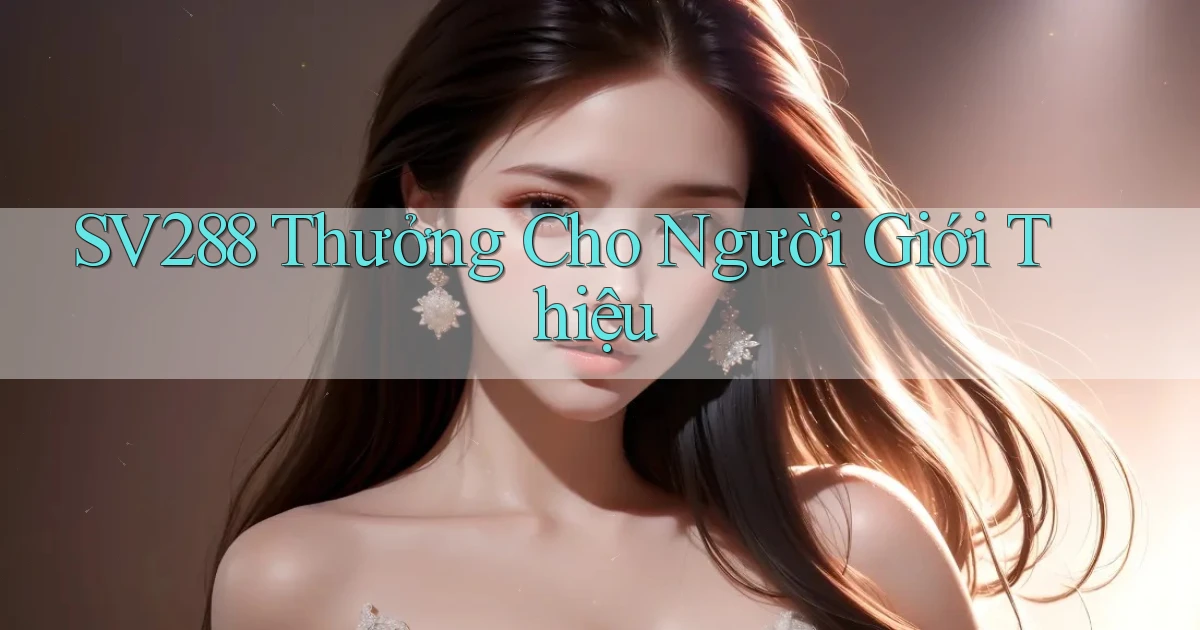sv288  thưởng cho người giới thiệu