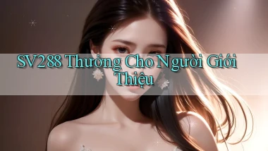 sv288  thưởng cho người giới thiệu
