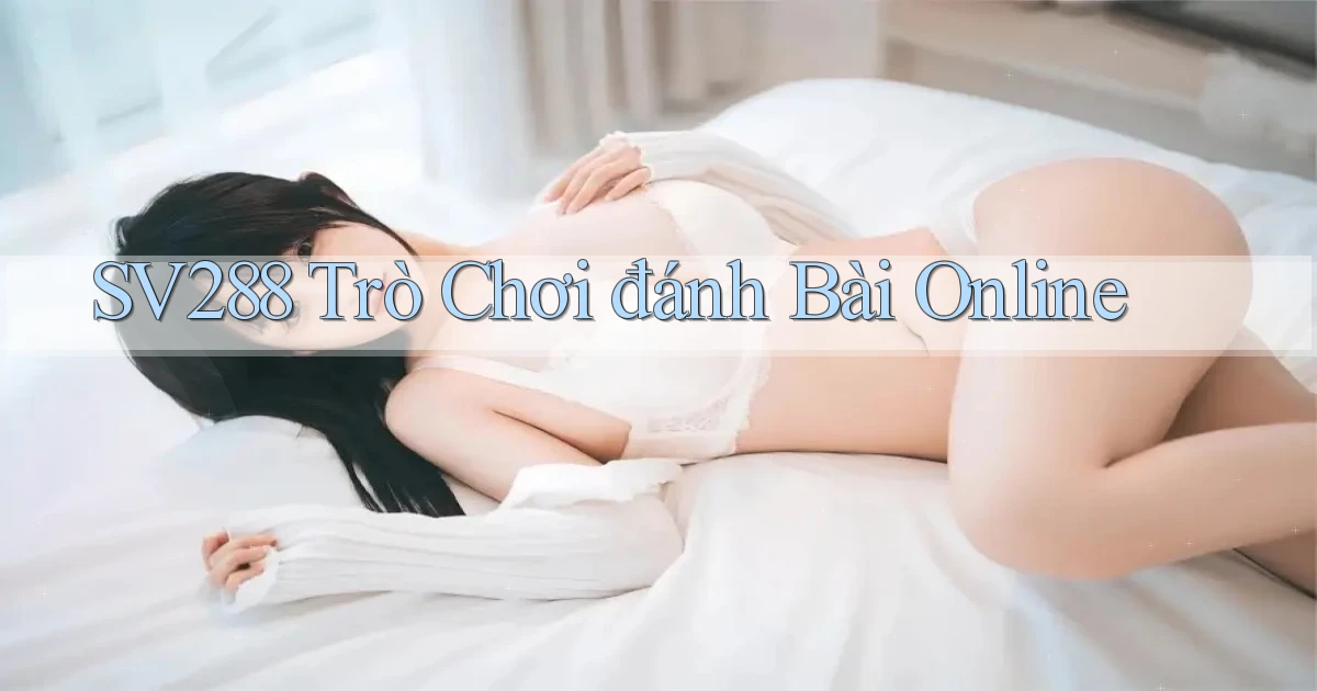 sv288  trò chơi đánh bài online