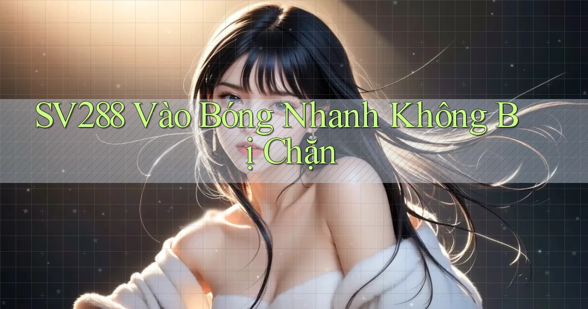 sv288  vào bóng nhanh không bị chặn