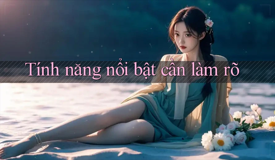 Tính năng nổi bật cần làm rõ Tính năng nổi bật cần làm rõ