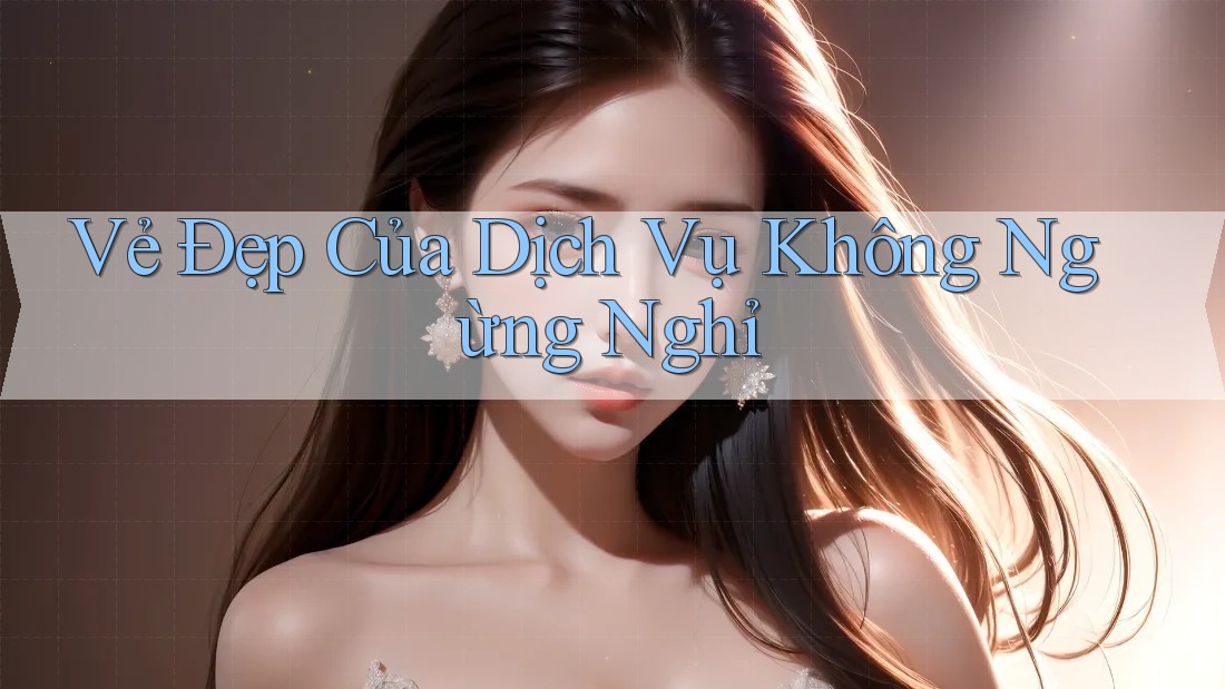 Vẻ Đẹp Của Dịch Vụ Không Ngừng Nghỉ
